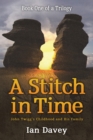 Book One of a Trilogy - A Stitch in Time : John Twigg's Childhood and His Family - Book