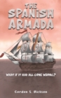 The Spanish Armada : What if It Had All Gone Wrong? - Book