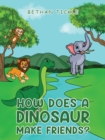 How Does a Dinosaur Make Friends? - Book