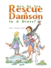 How Do You Rescue a Damson in a Dress? - eBook