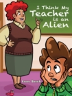 I Think My Teacher Is an Alien - eBook