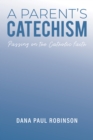 A Parent's Catechism : Passing on the Catholic Faith - eBook