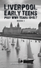 Liverpool Early Teens : Post WWII Years 1946/7 Book 1 - Book