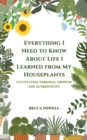 Everything I Need to Know About Life I Learned from My Houseplants : Cultivating Personal Growth and Authenticity - Book