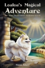 Loulou's Magical Adventure: The White Pomeranian's Enchanted Forest - Book
