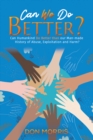 Can We Do Better? : Can Humankind Do Better than our Man-made History of Abuse, Exploitation and Harm? - Book
