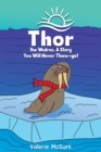 Thor the Walrus, A Story You Will Never Thaw-get - Book