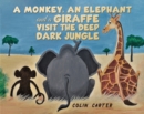 A Monkey, an Elephant and a Giraffe Visit the Deep, Dark Jungle - Book