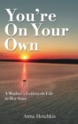 You're On Your Own : A Mother's Letters on Life to Her Sons - eBook