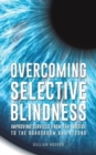 Overcoming Selective Blindness : Improving Services from the Bedside to the Boardroom and Beyond - Book