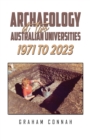 Archaeology at Two Australian Universities 1971 to 2023 - Book