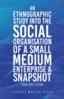 An Ethnographic Study into the Social Organisation of a Small Medium Enterprise a Snapshot from 1983 to 2009 - eBook