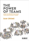 The Power of Teams: How to create and lead thriving school teams - eBook