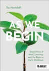 As We Begin: Dispositions of Mind, Learning, and the Brain in Early Childhood - eBook