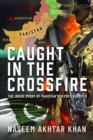 Caught in the Crossfire : The Inside Story of Pakistan’s Secret Services - Book