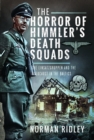 The Horror of Himmler’s Death Squads : The Einsatzgruppen and the Holocaust in the Baltics - Book