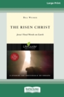 The Risen Christ : Jesus' Final Words on Earth (Large Print 16 Pt Edition) - Book