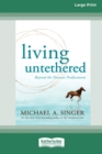 Living Untethered : Beyond the Human Predicament (Large Print 16 Pt Edition) - Book