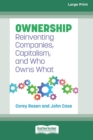 Ownership : Reinventing Companies, Capitalism, and Who Owns What [Large Print 16 Pt Edition] - Book