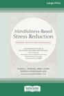 Mindfulness-Based Stress Reduction : Protocol, Practice, and Teaching Skills [Large Print 16 Pt Edition] - Book