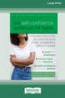 The Self-Confidence Workbook for Teens : Mindfulness Skills to Help You Overcome Social Anxiety, Be Assertive, and Believe in Yourself (16pt Large Print Edition) - Book