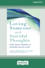 Loving Someone with Suicidal Thoughts : What Family, Friends, and Partners Can Say and Do (16pt Large Print Edition) - Book