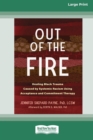 Out of the Fire : Healing Black Trauma Caused by Systemic Racism Using Acceptance and Commitment Therapy (16pt Large Print Edition) - Book