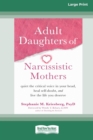 Adult Daughters of Narcissistic Mothers : Quiet the Critical Voice in Your Head, Heal Self-Doubt, and Live the Life You Deserve (16pt Large Print Edition) - Book