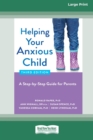 Helping Your Anxious Child : A Step-by-Step Guide for Parents (16pt Large Print Edition) - Book