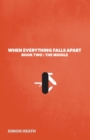 When Everything Falls Apart : Book Two: The Middle - Book