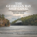 The Georgian Bay Ship Canal : Canada's Abandoned National Dream - Book
