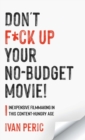 Don't F*ck Up Your No Budget Movie! : Inexpensive Filmmaking In This Content-Hungry Age - Book
