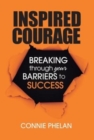 Inspired Courage : Breaking Through Your Barriers to Success - Book