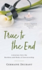 True To The End : A Journey Into the Burdens and Risks of Executorship - Book