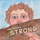 Are You As Strong As A Seed? - Book