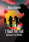 I Shall Not Fail : Between Two Worlds - Book