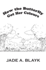 How the Butterfly Got Her Colours - Book