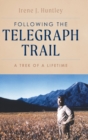 Following the Telegraph Trail : A Trek of a Lifetime - Book