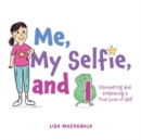 Me, My Selfie, and I : Discovering and Embracing a True Love of Self - Book