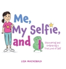 Me, My Selfie, and I : Discovering and Embracing a True Love of Self - Book