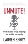 Unmute! : How to Master Virtual Meetings and Reclaim Your Sanity - Book