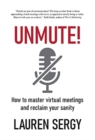 Unmute! : How to Master Virtual Meetings and Reclaim Your Sanity - Book