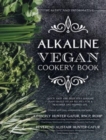 Alkaline Vegan Cookery Book : Informative, quick, easy and delicious alkaline plant-based vegan recipes for a healthier and happier life. - Book