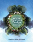 Whole Systems Design : Inquiries in the Knowing Field - Book