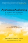 Ayahuasca Awakening A Guide to Self-Discovery, Self-Mastery and Self-Care : Volume One Self-Discovery and Self-Mastery - Book