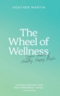 The Wheel of Wellness : 7 Habits of Healthy, Happy People - Book