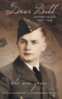Dear Bill : Letters to Dad 1939 - 1945 The War Years - Book