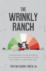 The Wrinkly Ranch : Unbelievably funny, shocking and poignant anecdotes of life and work in Long-Term Care - Book