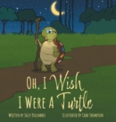Oh, I Wish I Were A Turtle - Book