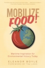 Mobilize Food! : Wartime Inspiration for Environmental Victory Today - Book